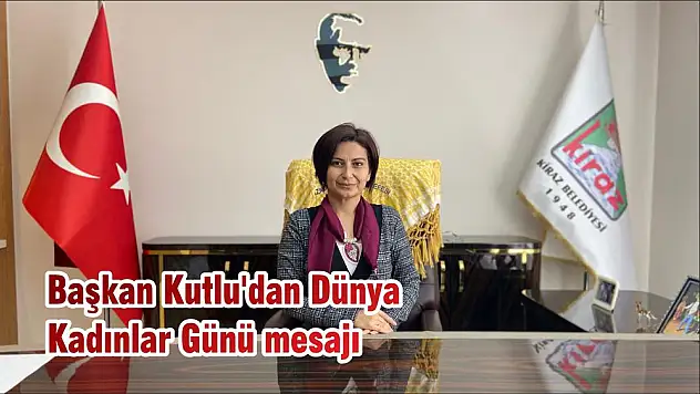 Başkan Kutlu'dan Dünya Kadınlar Günü mesajı
