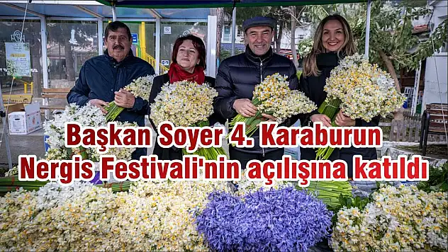 Başkan Soyer 4. Karaburun Nergis Festivali'nin açılışına katıldı