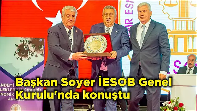 Başkan Soyer İESOB Genel Kurulu’nda konuştu