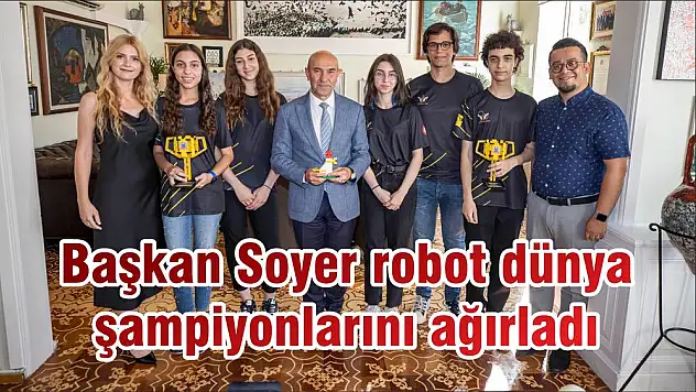 Başkan Soyer robot dünya şampiyonlarını ağırladı