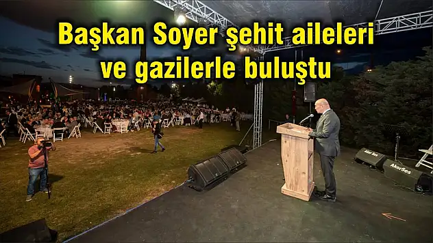 Başkan Soyer şehit aileleri ve gazilerle buluştu