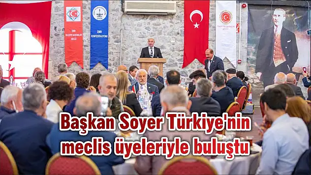 Başkan Soyer Türkiye'nin meclis üyeleriyle buluştu