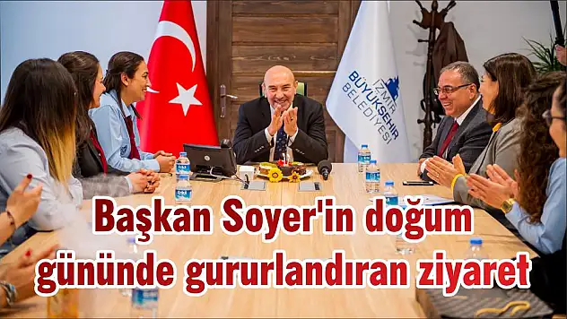 Başkan Soyer'in doğum gününde gururlandıran ziyaret