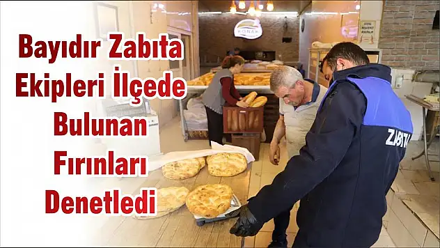 Bayıdır Zabıta Ekipleri İlçede Bulunan Fırınları Denetledi