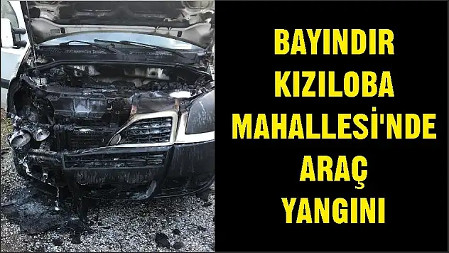 BAYINDIR KIZILOBA MAHALLESİ'NDE ARAÇ YANGINI