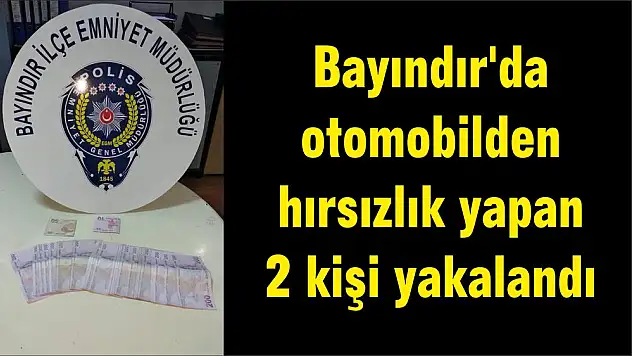 Bayındır’da otomobilden hırsızlık yapan 2 kişi yakalandı