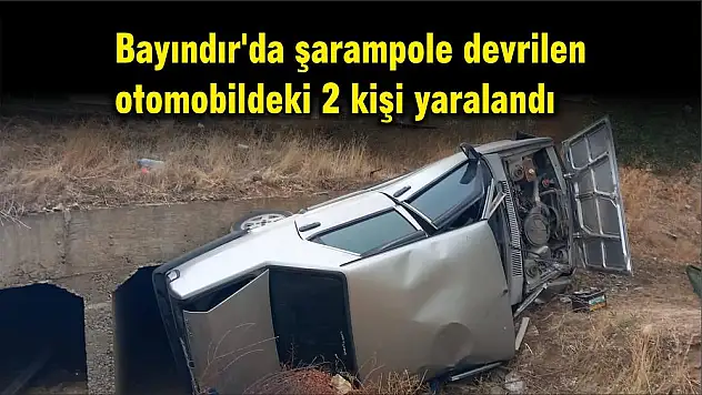 Bayındır’da şarampole devrilen otomobildeki 2 kişi yaralandı