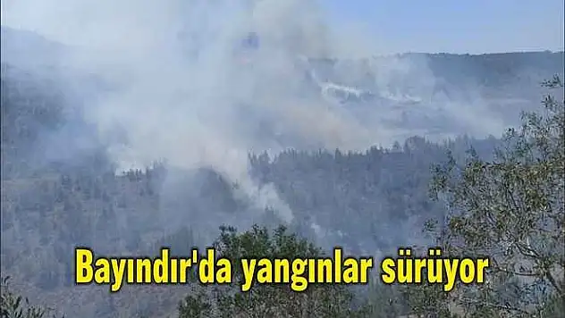 Bayındır'da yangınlar sürüyor