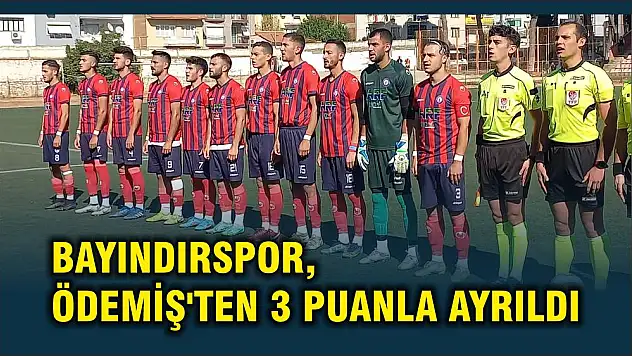 BAYINDIRSPOR, ÖDEMİŞ'TEN 3 PUANLA AYRILDI
