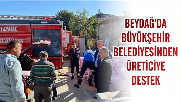 BEYDAĞ'DA BÜYÜKŞEHİR BELEDİYESİNDEN ÜRETİCİYE DESTEK