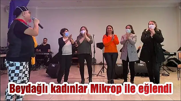 Beydağlı kadınlar Mikrop ile eğlendi