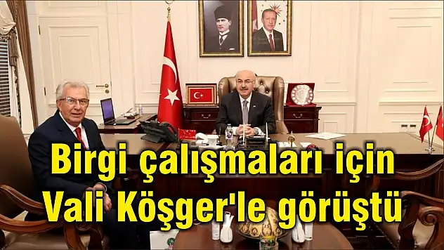 Birgi çalışmaları için Vali Köşger'le görüştü