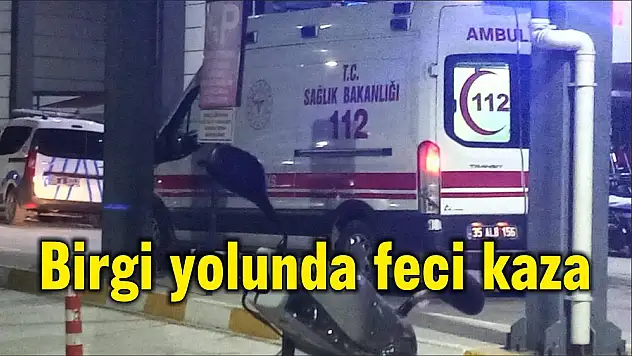 Birgi yolunda feci kaza