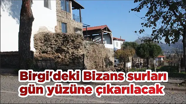 Birgi'deki Bizans surları gün yüzüne çıkarılacak