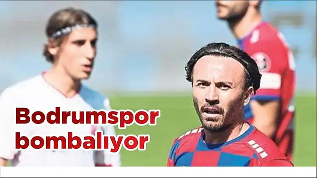 Bodrumspor bombalıyor