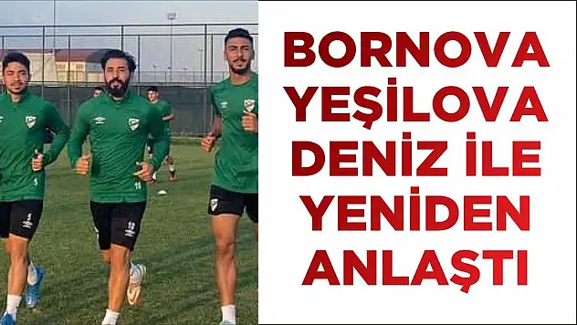 BORNOVA YEŞİLOVA DENİZ İLE YENİDEN ANLAŞTI