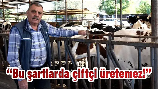 'Bu şartlarda çiftçi üretemez!'