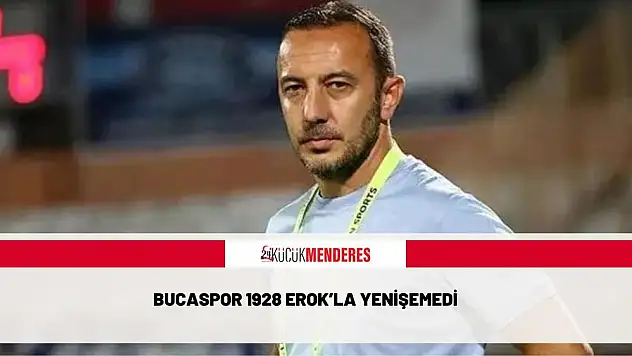 Bucaspor 1928 Erok'la yenişemedi