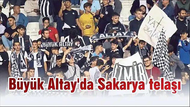 Büyük Altay'da Sakarya telaşı