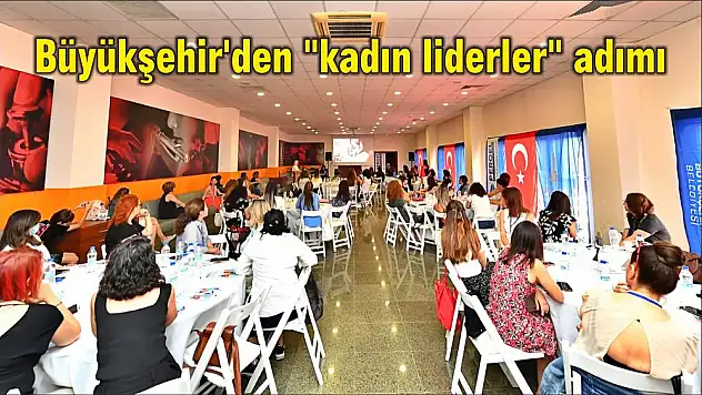 Büyükşehir'den “kadın liderler” adımı