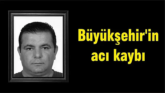 Büyükşehir’in acı kaybı