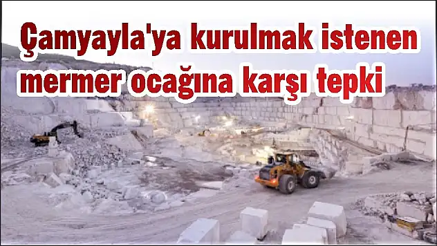 Çamyayla'ya kurulmak istenen mermer ocağına karşı tepki