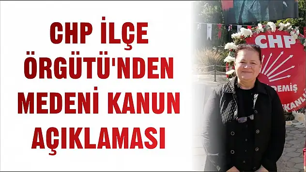 CHP İLÇE ÖRGÜTÜ'NDEN MEDENİ KANUN AÇIKLAMASI