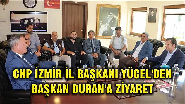 CHP İZMİR İL BAŞKANI YÜCEL'DEN BAŞKAN DURAN'A ZİYARET