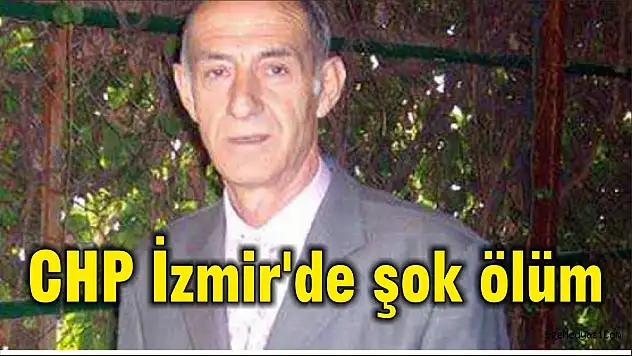 CHP İzmir’de şok ölüm