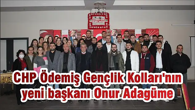 CHP Ödemiş Gençlik Kolları'nın yeni başkanı Onur Adagüme
