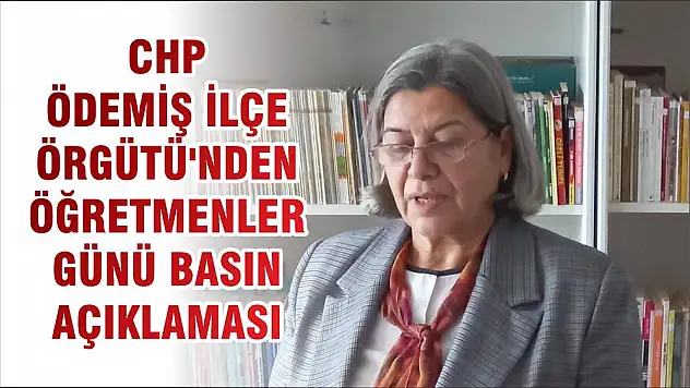 CHP ÖDEMİŞ İLÇE ÖRGÜTÜ'NDEN ÖĞRETMENLER GÜNÜ BASIN AÇIKLAMASI