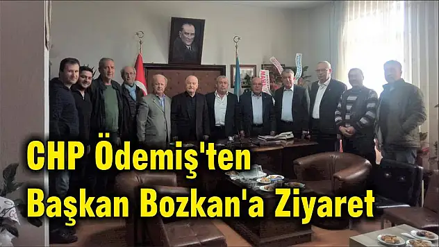 CHP Ödemiş'ten Başkan Bozkan'a Ziyaret