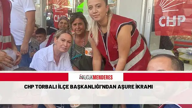 CHP TORBALI İLÇE BAŞKANLIĞI'NDAN AŞURE İKRAMI