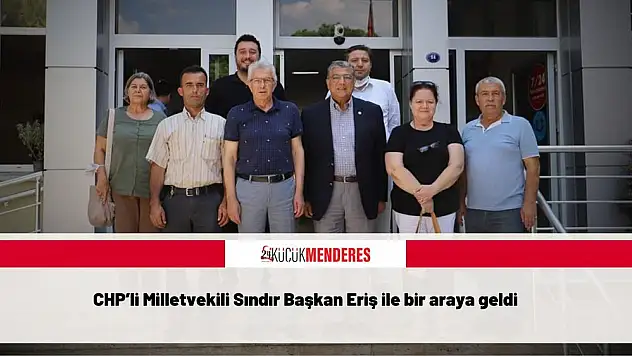 CHP'li Milletvekili Sındır Başkan Eriş ile bir araya geldi