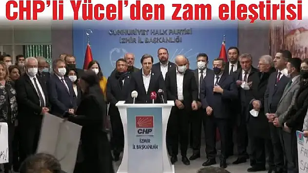 CHP’li Yücel'den zam eleştirisi