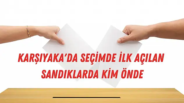 Cumhurbaşkanı seçim sonuçları: Karşıyaka ilk sonuçlar