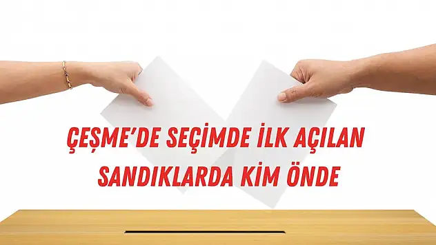 Cumhurbaşkanlığı seçim sonuçları: Çeşme sonuçlar