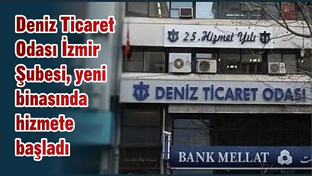 Deniz Ticaret Odası İzmir Şubesi, yeni binasında hizmete başladı