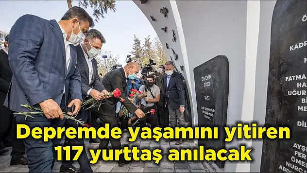 Depremde yaşamını yitiren 117 yurttaş anılacak
