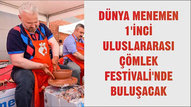 DÜNYA MENEMEN 1'İNCİ ULUSLARARASI ÇÖMLEK FESTİVALİ'NDE BULUŞACAK