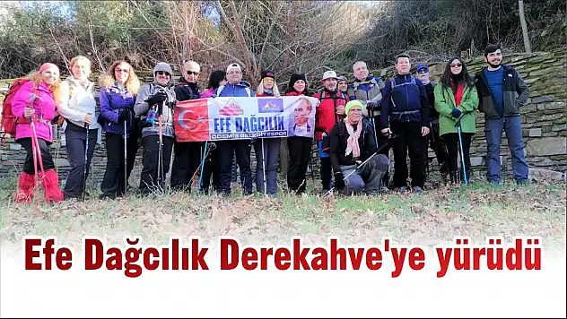 Efe Dağcılık Derekahve'ye yürüdü