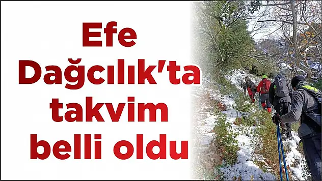 Efe Dağcılık'ta takvim belli oldu