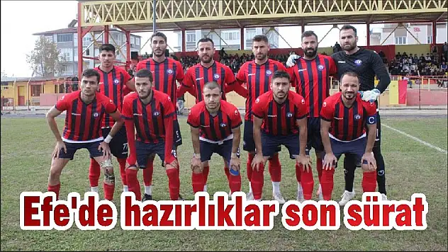 Efe'de hazırlıklar son sürat