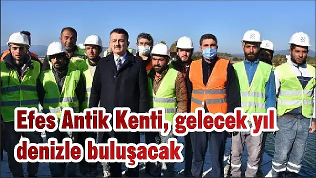 Efes Antik Kenti, gelecek yıl denizle buluşacak