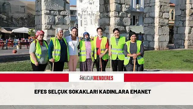 EFES SELÇUK SOKAKLARI KADINLARA EMANET