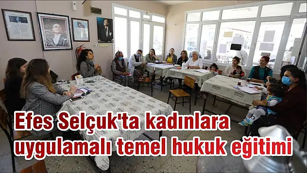 Efes Selçuk'ta kadınlara uygulamalı temel hukuk eğitimi