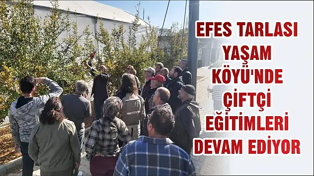 EFES TARLASI YAŞAM KÖYÜ'NDE ÇİFTÇİ EĞİTİMLERİ DEVAM EDİYOR