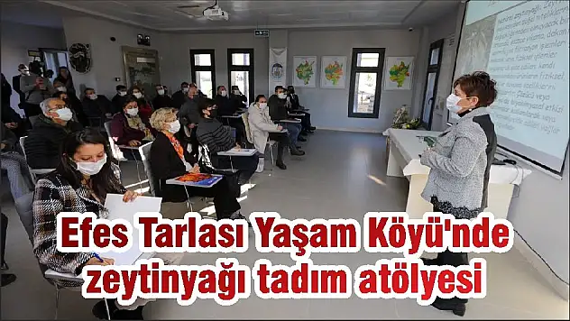 Efes Tarlası Yaşam Köyü'nde zeytinyağı tadım atölyesi