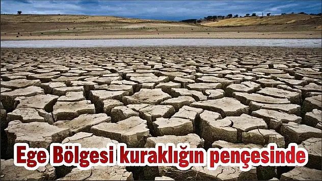 Ege Bölgesi kuraklığın pençesinde