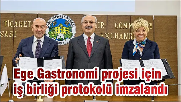 Ege Gastronomi projesi için iş birliği protokolü imzalandı